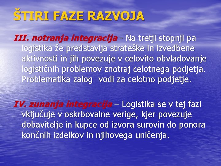 ŠTIRI FAZE RAZVOJA III. notranja integracija - Na tretji stopnji pa logistika že predstavlja