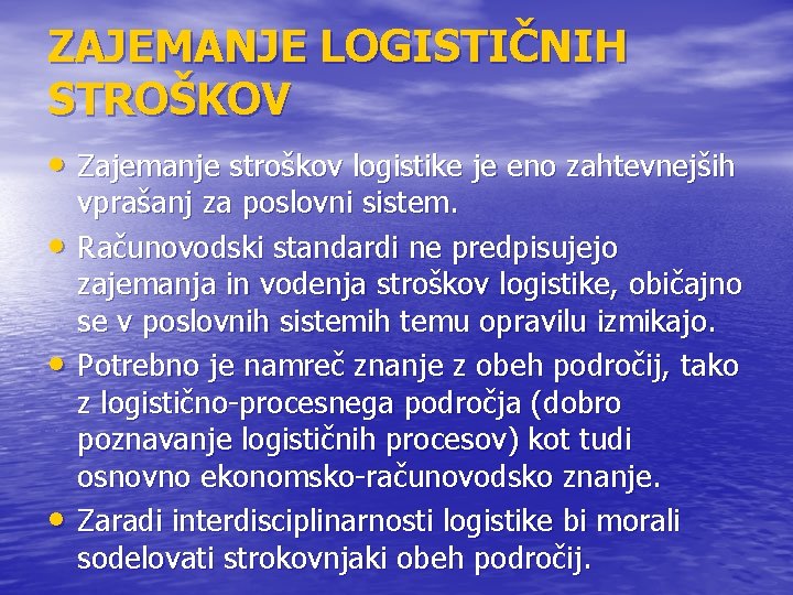 ZAJEMANJE LOGISTIČNIH STROŠKOV • Zajemanje stroškov logistike je eno zahtevnejših • • • vprašanj