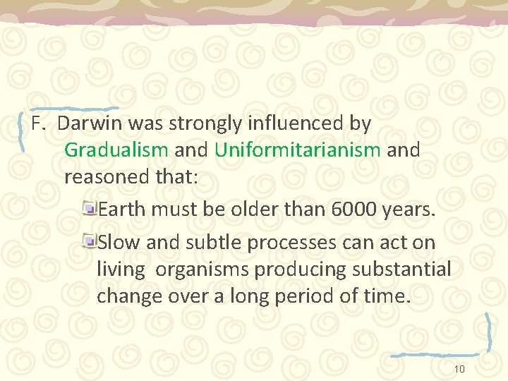 F. Darwin was strongly influenced by Gradualism and Uniformitarianism and reasoned that: Earth must