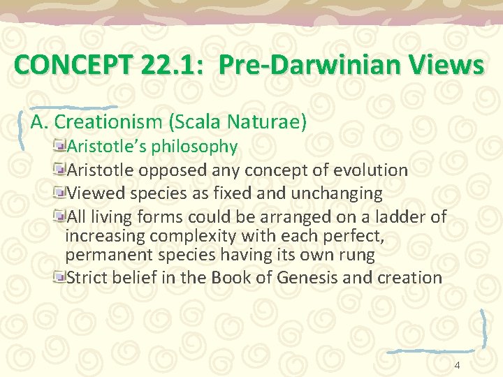 CONCEPT 22. 1: Pre-Darwinian Views A. Creationism (Scala Naturae) Aristotle’s philosophy Aristotle opposed any