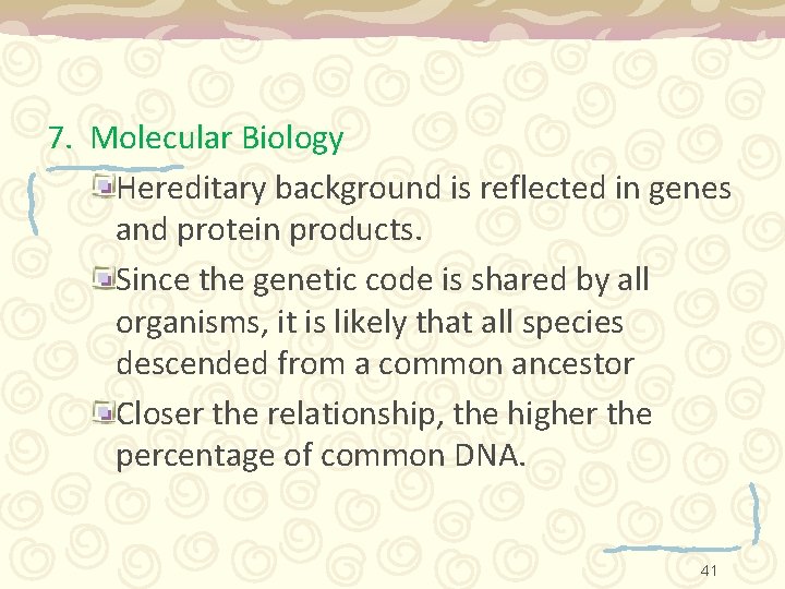 7. Molecular Biology Hereditary background is reflected in genes and protein products. Since the
