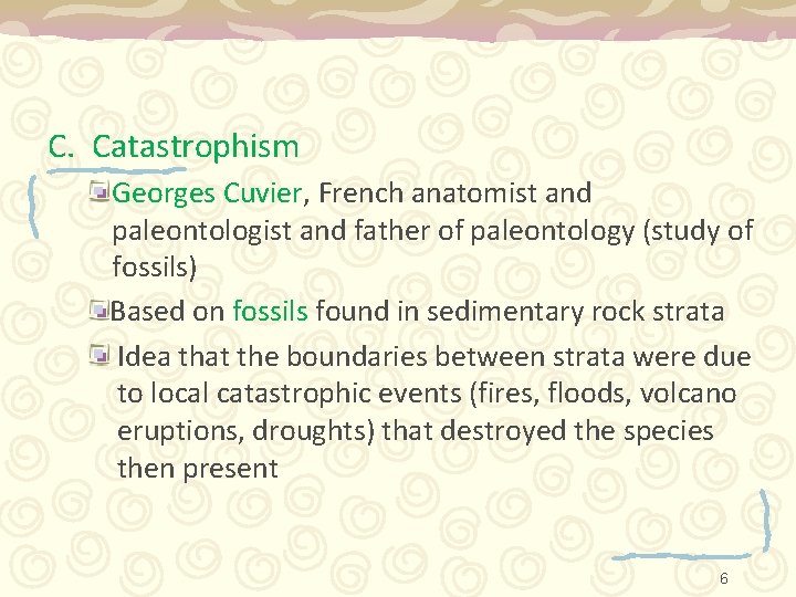 C. Catastrophism Georges Cuvier, French anatomist and paleontologist and father of paleontology (study of