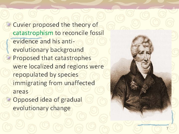 Cuvier proposed theory of catastrophism to reconcile fossil evidence and his antievolutionary background Proposed