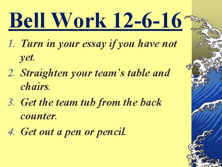 Bell Work 12 -6 -16 1. Turn in your essay if you have not