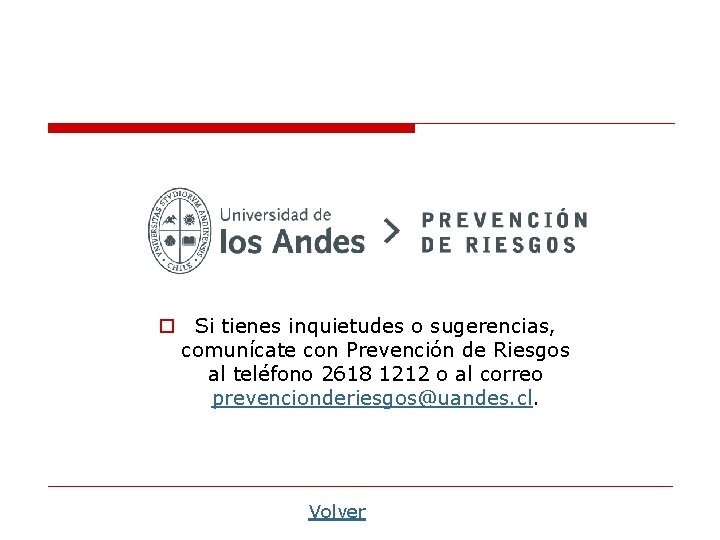 o Si tienes inquietudes o sugerencias, comunícate con Prevención de Riesgos al teléfono 2618