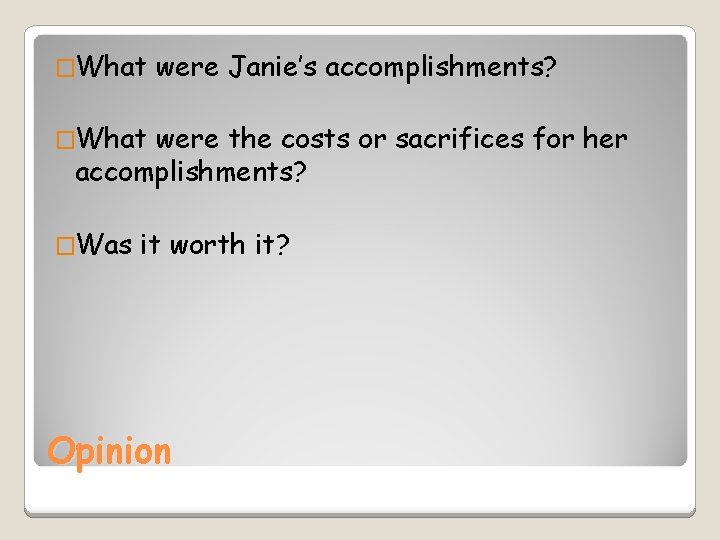 �What were Janie’s accomplishments? �What were the costs or sacrifices for her accomplishments? �Was