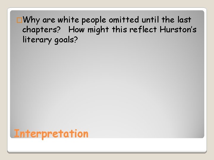 �Why are white people omitted until the last chapters? How might this reflect Hurston’s
