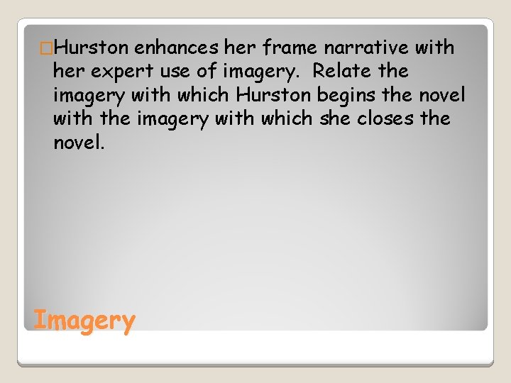 �Hurston enhances her frame narrative with her expert use of imagery. Relate the imagery