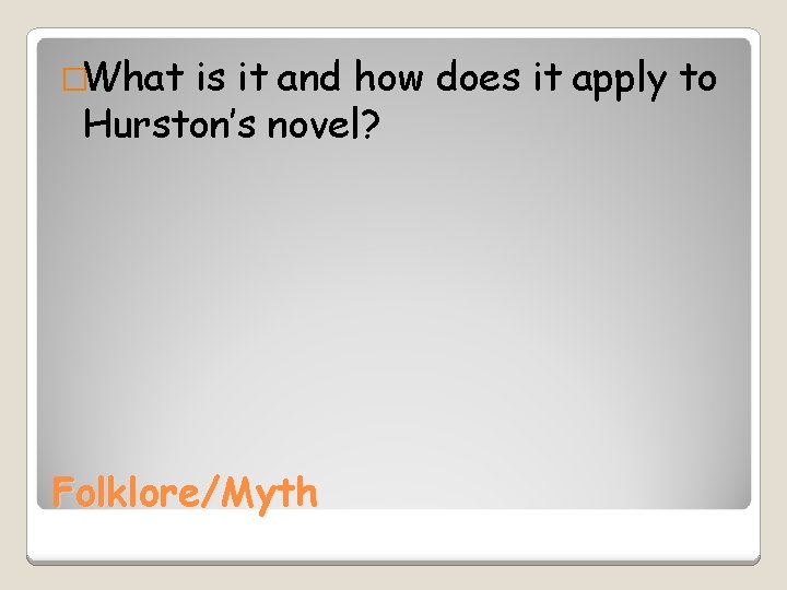 �What is it and how does it apply to Hurston’s novel? Folklore/Myth 