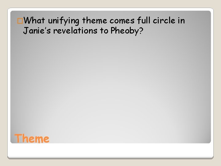 �What unifying theme comes full circle in Janie’s revelations to Pheoby? Theme 