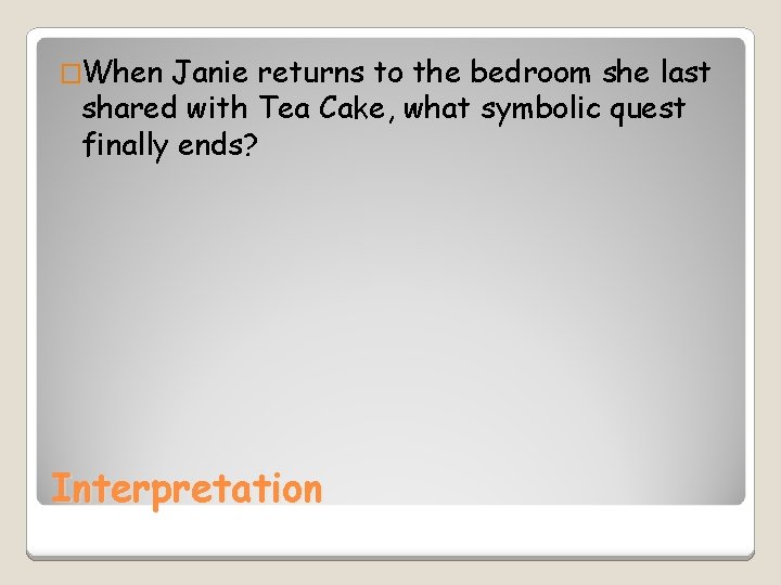 �When Janie returns to the bedroom she last shared with Tea Cake, what symbolic