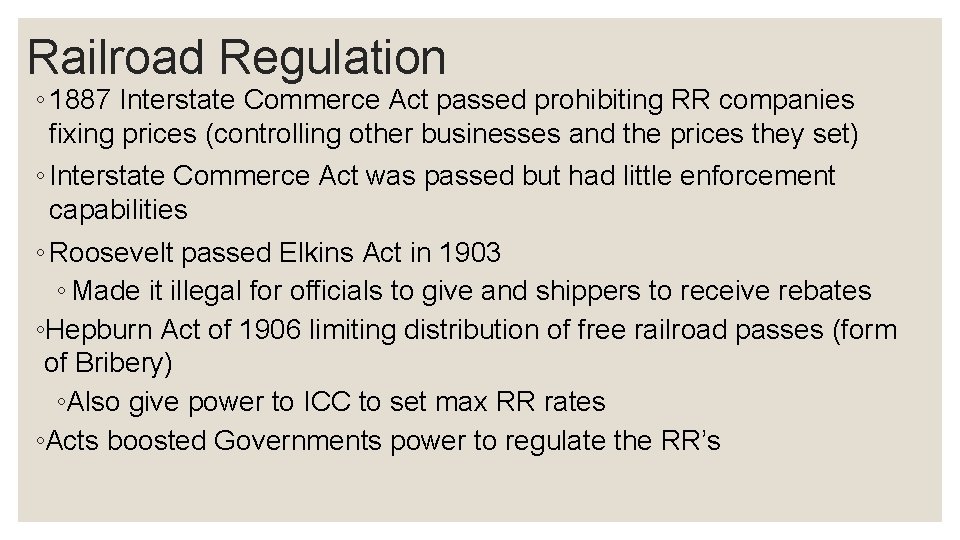 Railroad Regulation ◦ 1887 Interstate Commerce Act passed prohibiting RR companies fixing prices (controlling