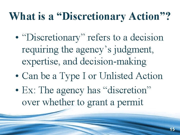 What is a “Discretionary Action”? • “Discretionary” refers to a decision requiring the agency’s