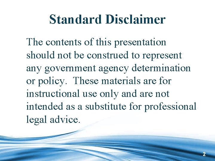 Standard Disclaimer The contents of this presentation should not be construed to represent any
