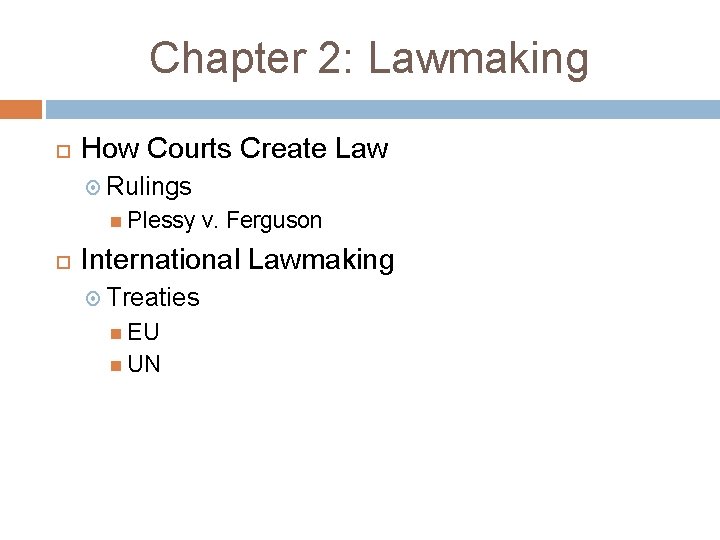 Chapter 2: Lawmaking How Courts Create Law Rulings Plessy v. Ferguson International Lawmaking Treaties Chapter 2: Lawmaking How Courts Create Law Rulings Plessy v. Ferguson International Lawmaking Treaties