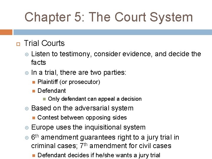 Chapter 5: The Court System Trial Courts Listen to testimony, consider evidence, and decide Chapter 5: The Court System Trial Courts Listen to testimony, consider evidence, and decide