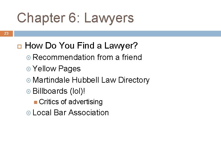 Chapter 6: Lawyers 23 How Do You Find a Lawyer? Recommendation from a friend Chapter 6: Lawyers 23 How Do You Find a Lawyer? Recommendation from a friend