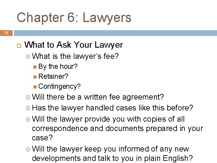 Chapter 6: Lawyers 25 What to Ask Your Lawyer What is the lawyer’s fee? Chapter 6: Lawyers 25 What to Ask Your Lawyer What is the lawyer’s fee?
