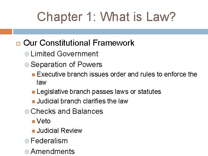 Chapter 1: What is Law? Our Constitutional Framework Limited Government Separation of Powers Executive Chapter 1: What is Law? Our Constitutional Framework Limited Government Separation of Powers Executive