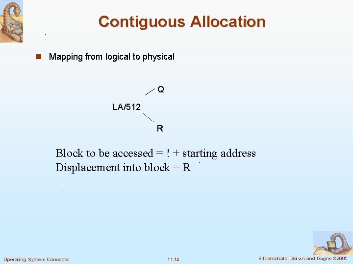 Contiguous Allocation n Mapping from logical to physical Q LA/512 R Block to be