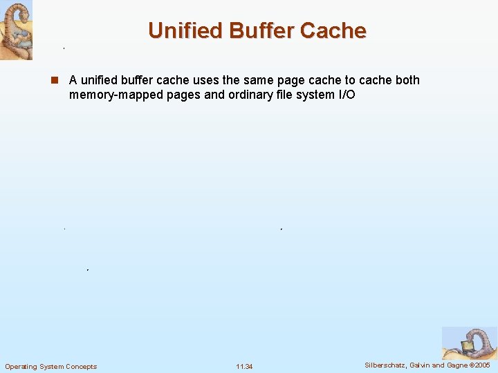 Unified Buffer Cache n A unified buffer cache uses the same page cache to