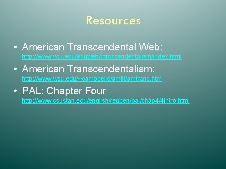 Resources • American Transcendental Web: http: //www. vcu. edu/engweb/transcendentalism/index. html • American Transcendentalism: http: