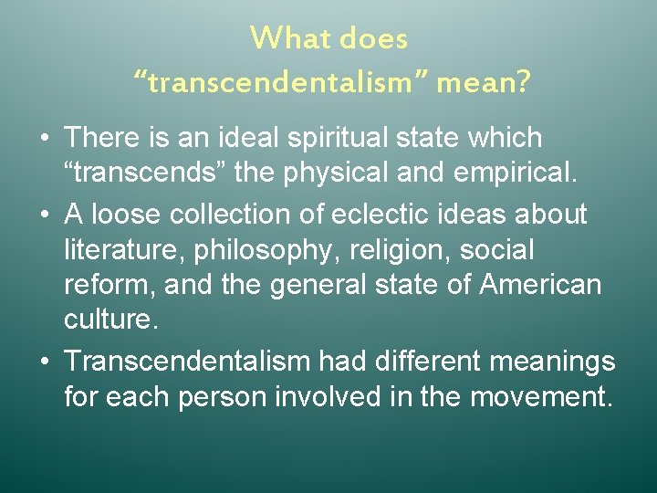 What does “transcendentalism” mean? • There is an ideal spiritual state which “transcends” the