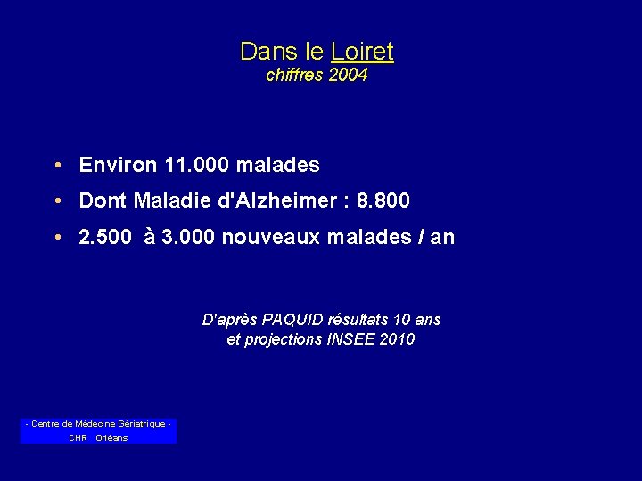 Dans le Loiret chiffres 2004 • Environ 11. 000 malades • Dont Maladie d'Alzheimer