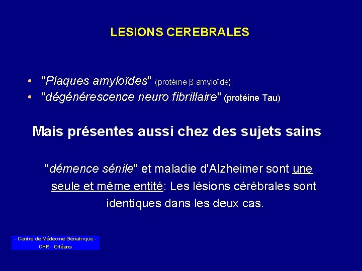 LESIONS CEREBRALES • "Plaques amyloïdes" (protéine β amyloïde) • "dégénérescence neuro fibrillaire" (protéine Tau)