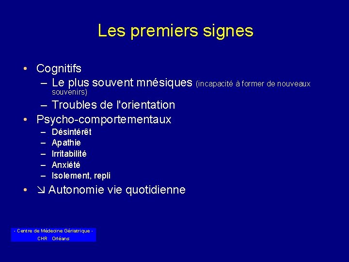 Les premiers signes • Cognitifs – Le plus souvent mnésiques (incapacité à former de