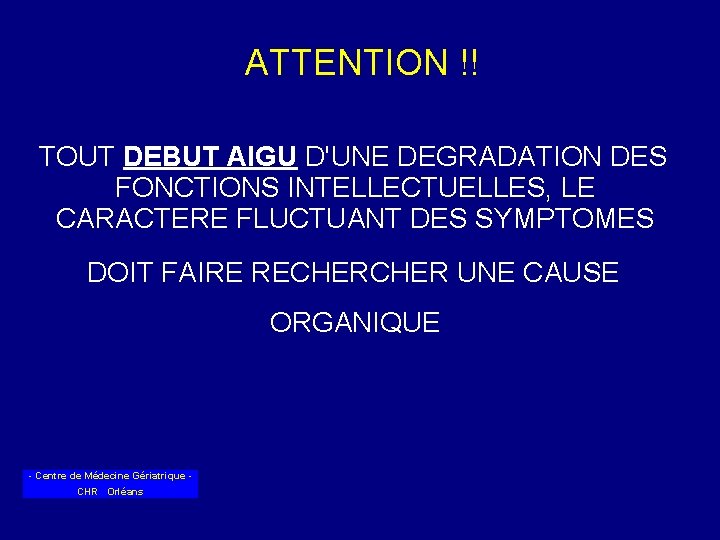 ATTENTION !! TOUT DEBUT AIGU D'UNE DEGRADATION DES FONCTIONS INTELLECTUELLES, LE CARACTERE FLUCTUANT DES