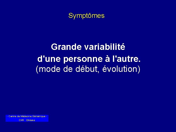 Symptômes Grande variabilité d'une personne à l'autre. (mode de début, évolution) - Centre de