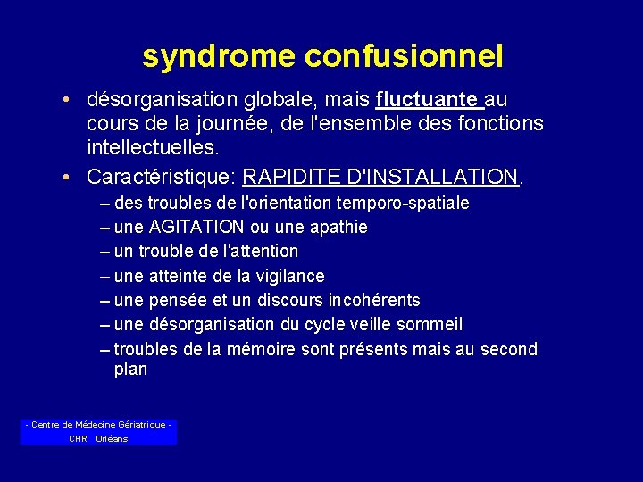 syndrome confusionnel • désorganisation globale, mais fluctuante au cours de la journée, de l'ensemble