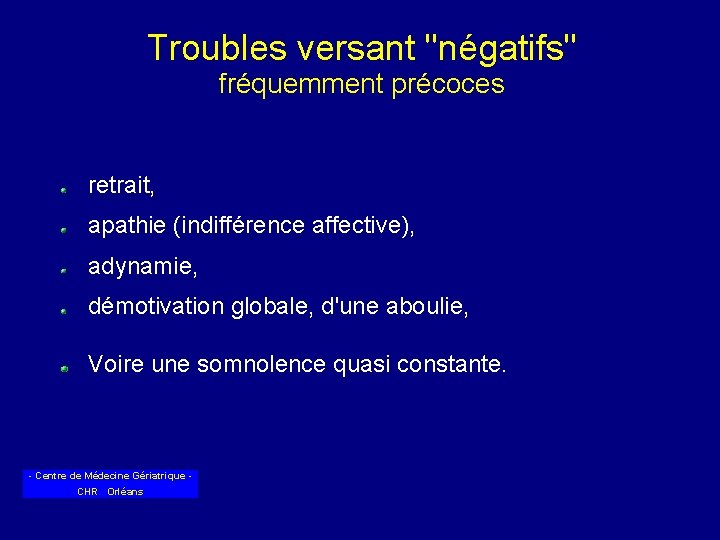 Troubles versant "négatifs" fréquemment précoces retrait, apathie (indifférence affective), adynamie, démotivation globale, d'une aboulie,