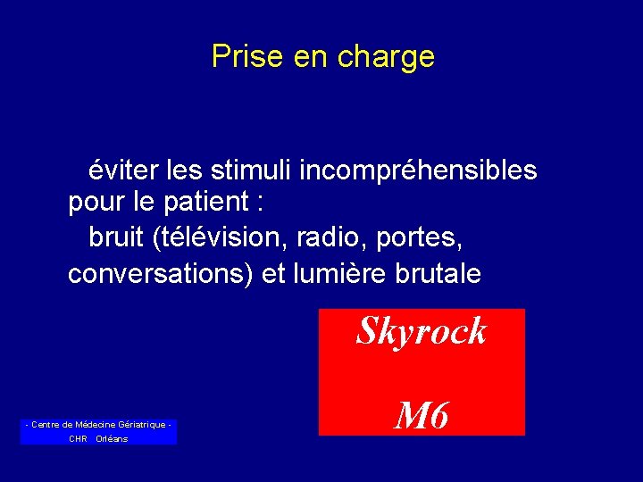 Prise en charge éviter les stimuli incompréhensibles pour le patient : bruit (télévision, radio,