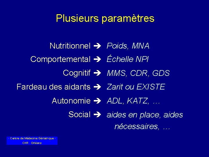 Plusieurs paramètres Nutritionnel Poids, MNA Comportemental Échelle NPI Cognitif MMS, CDR, GDS Fardeau des