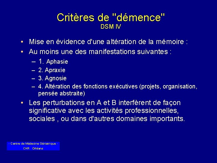 Critères de "démence" DSM IV • Mise en évidence d'une altération de la mémoire