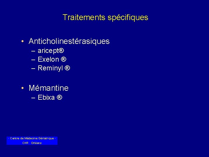Traitements spécifiques • Anticholinestérasiques – aricept® – Exelon ® – Reminyl ® • Mémantine