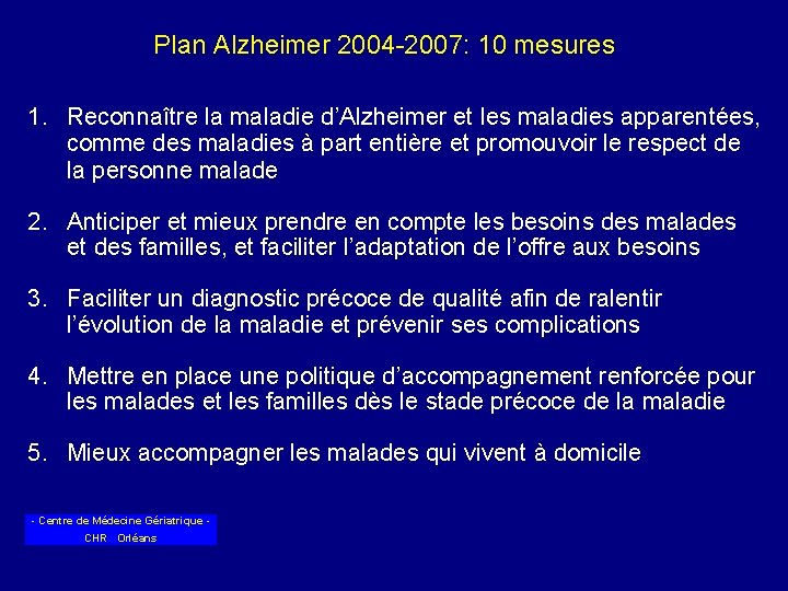 Plan Alzheimer 2004 -2007: 10 mesures 1. Reconnaître la maladie d’Alzheimer et les maladies
