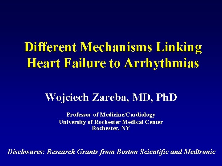 Different Mechanisms Linking Heart Failure to Arrhythmias Wojciech Zareba, MD, Ph. D Professor of