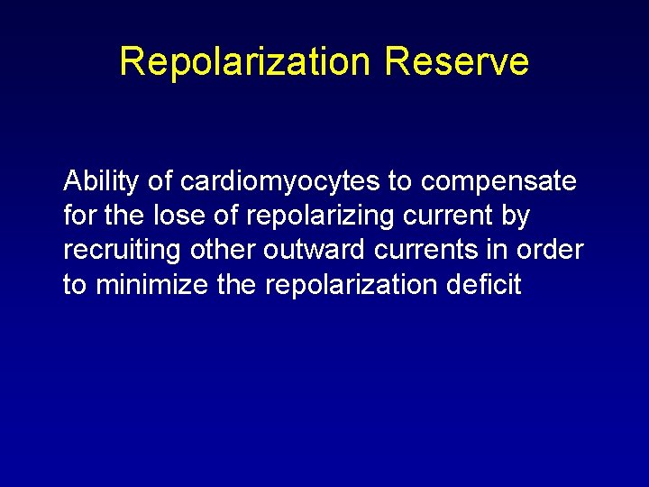 Repolarization Reserve Ability of cardiomyocytes to compensate for the lose of repolarizing current by