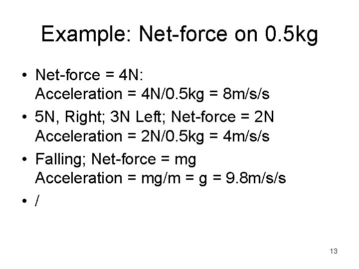 Example: Net-force on 0. 5 kg • Net-force = 4 N: Acceleration = 4