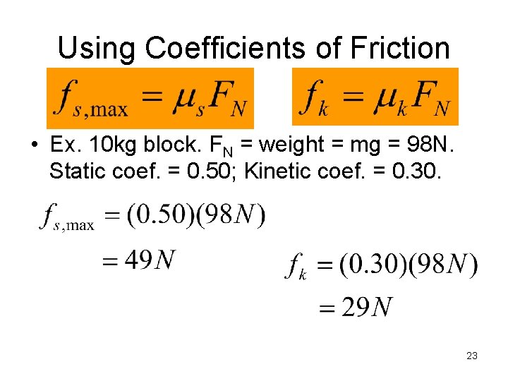 Using Coefficients of Friction • Ex. 10 kg block. FN = weight = mg