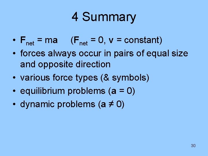 4 Summary • Fnet = ma (Fnet = 0, v = constant) • forces