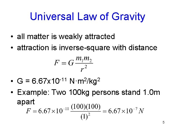 Universal Law of Gravity • all matter is weakly attracted • attraction is inverse-square