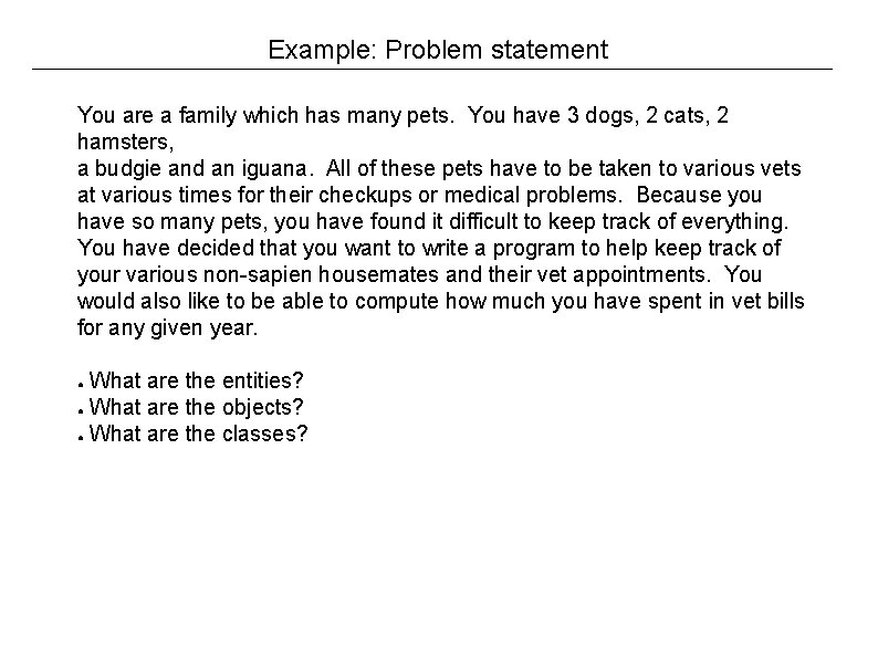 Example: Problem statement You are a family which has many pets. You have 3