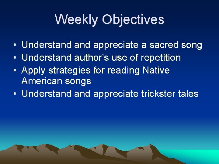 Weekly Objectives • Understand appreciate a sacred song • Understand author’s use of repetition