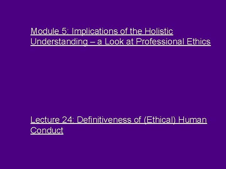 Module 5: Implications of the Holistic Understanding – a Look at Professional Ethics Lecture