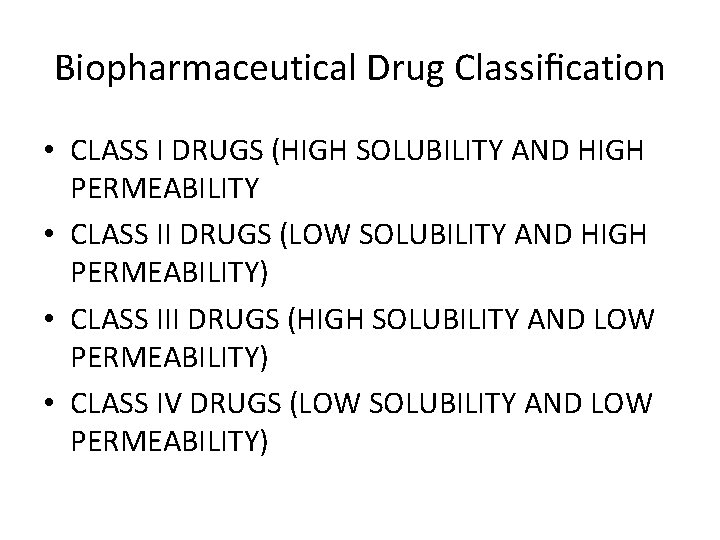 Biopharmaceutical Drug Classiﬁcation • CLASS I DRUGS (HIGH SOLUBILITY AND HIGH PERMEABILITY • CLASS