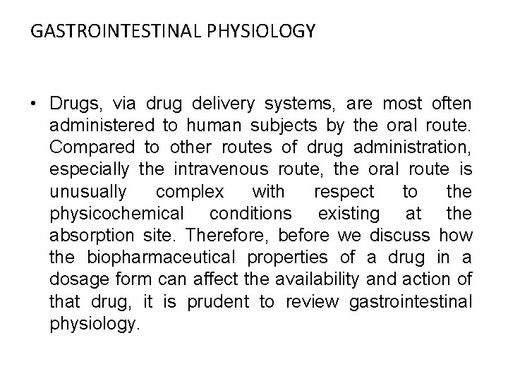 GASTROINTESTINAL PHYSIOLOGY • Drugs, via drug delivery systems, are most often administered to human